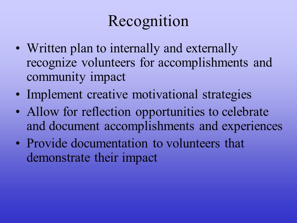 Recognition Written plan to internally and externally recognize volunteers for accomplishments and community impact.