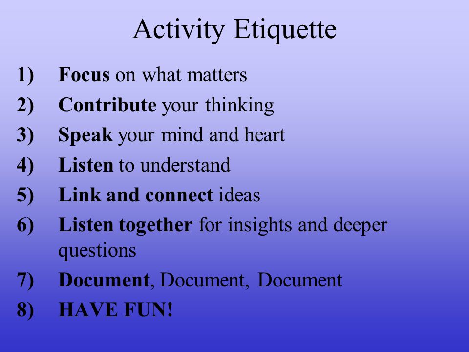Activity Etiquette Focus on what matters Contribute your thinking
