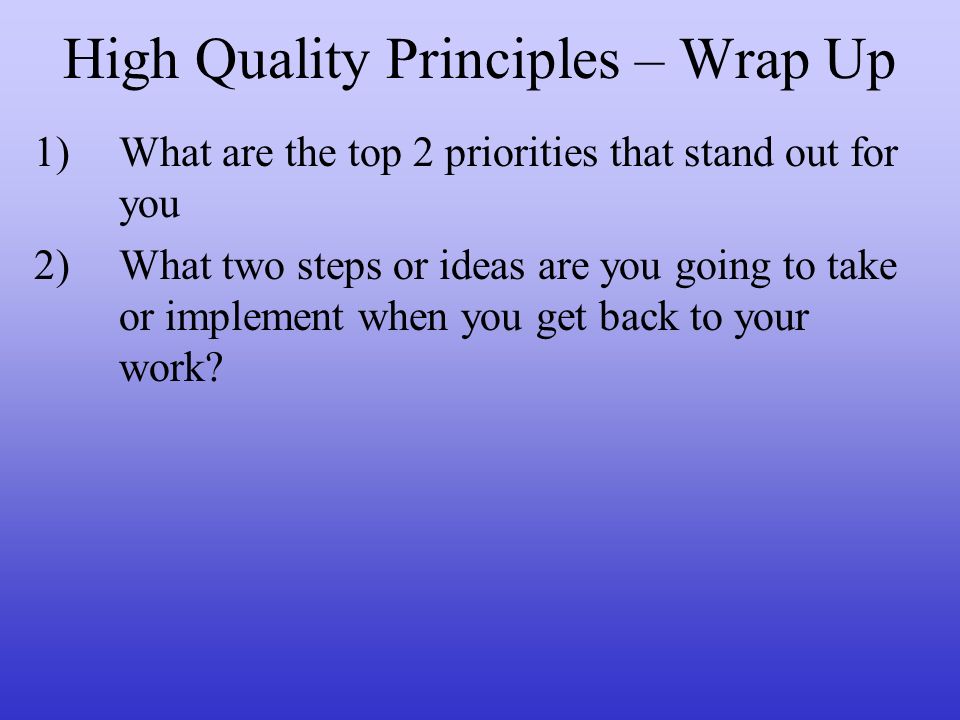 High Quality Principles – Wrap Up