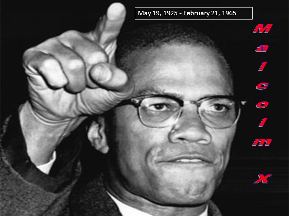 May 19, February 21, 1965 Malcolm X