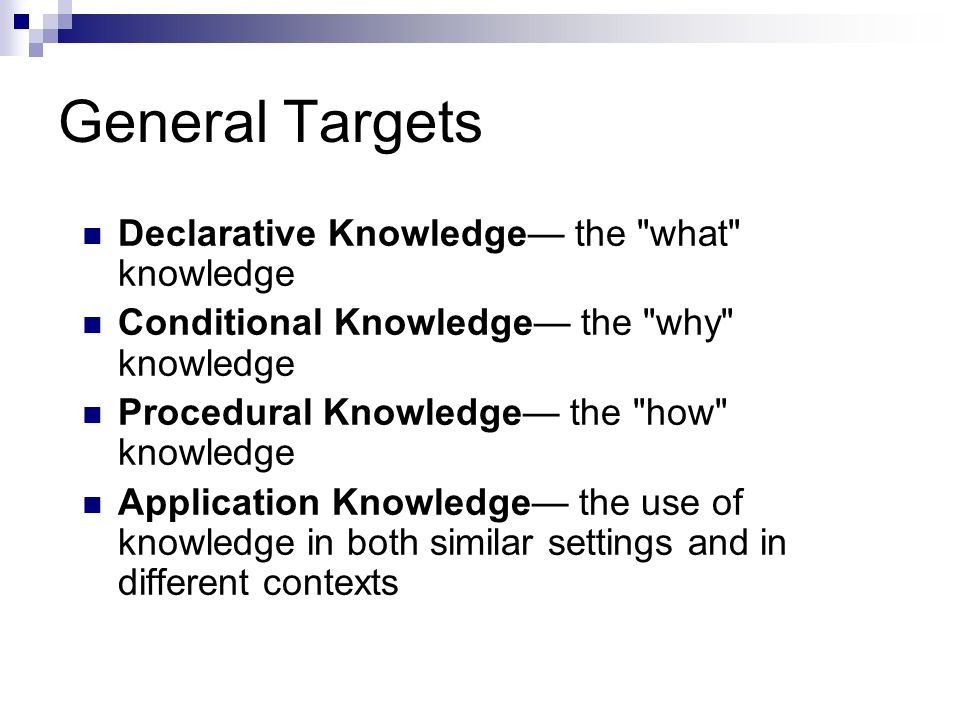 General Targets Declarative Knowledge— the what knowledge