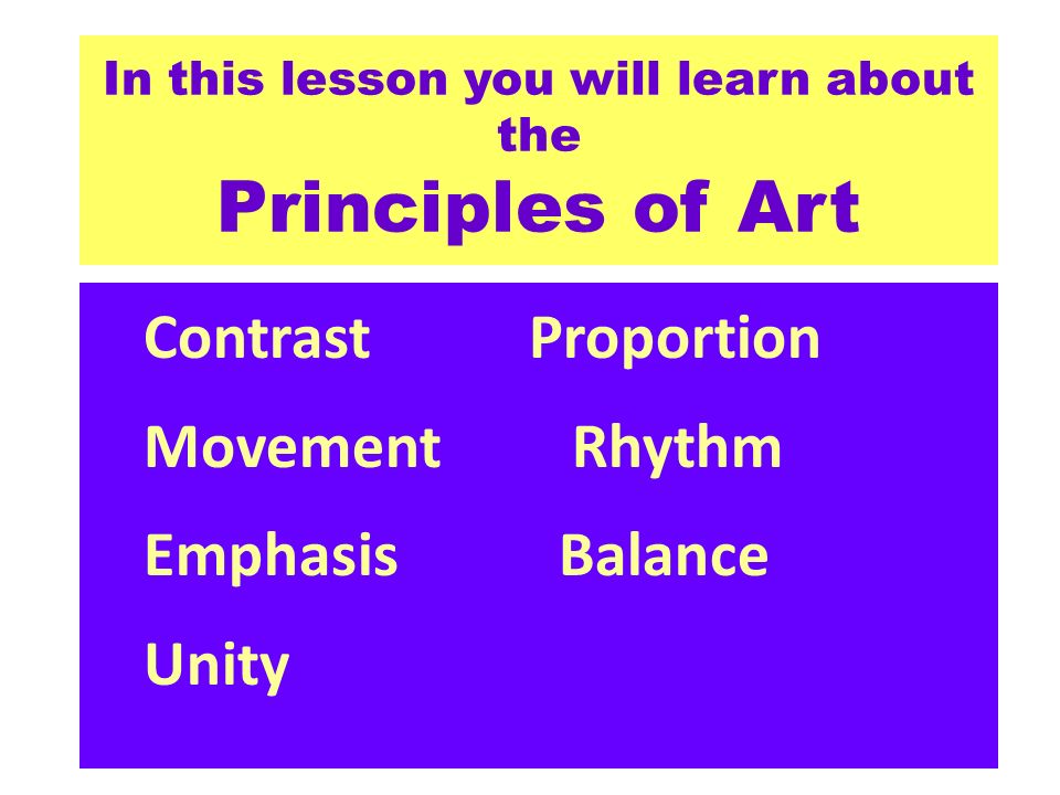 In this lesson you will learn about the Principles of Art