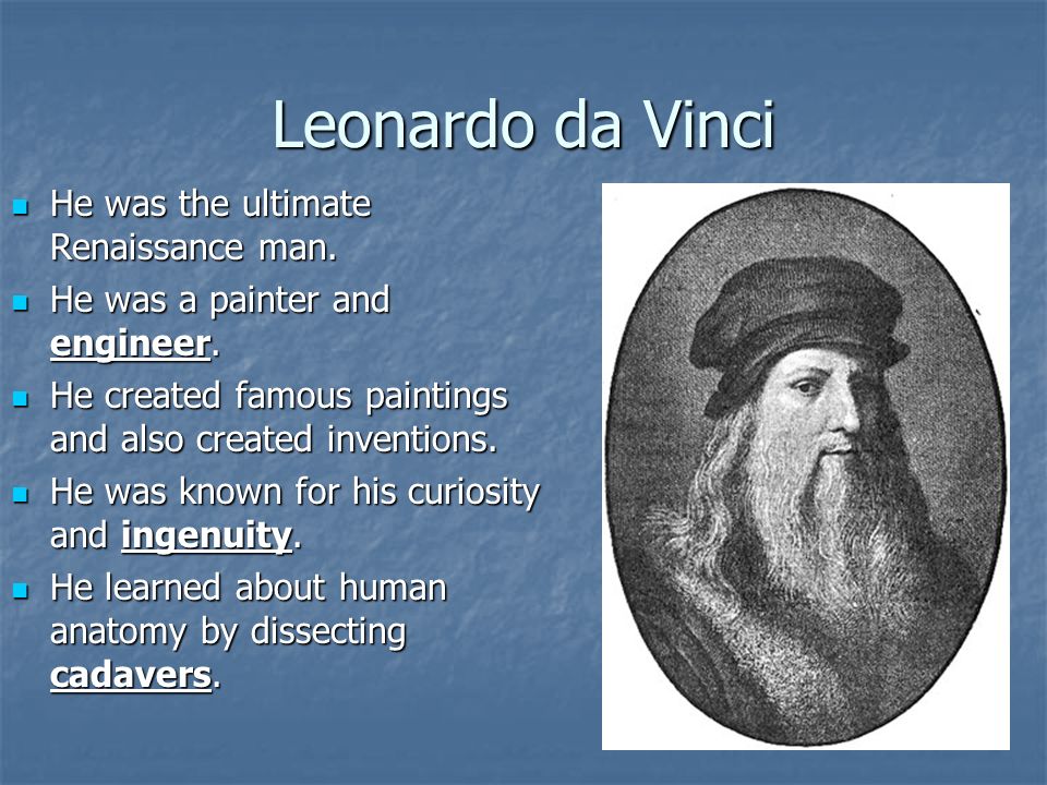 Leonardo da Vinci He was the ultimate Renaissance man.