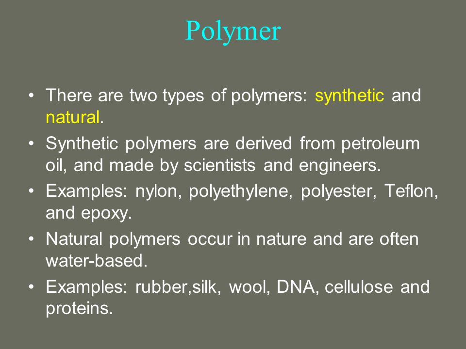 Polymer There are two types of polymers: synthetic and natural.