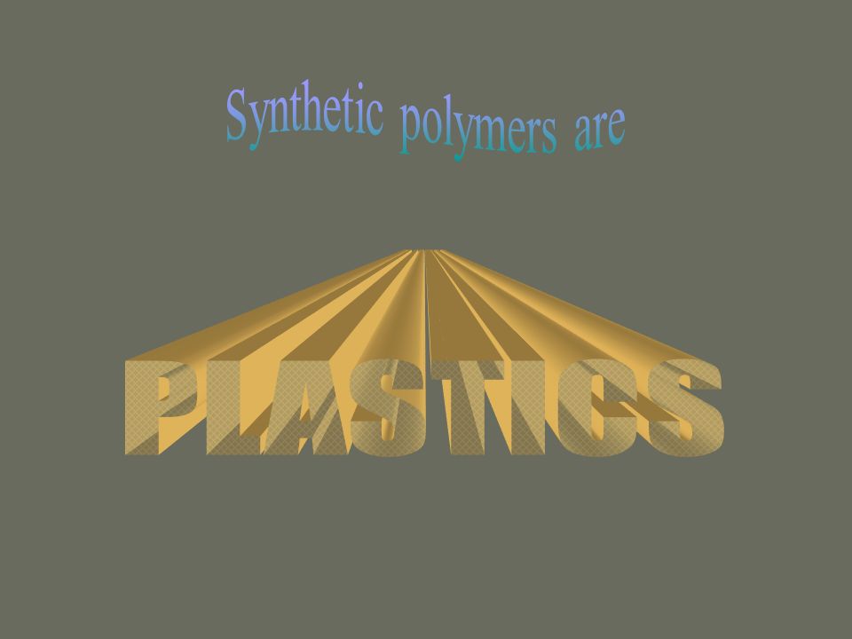 Synthetic polymers are