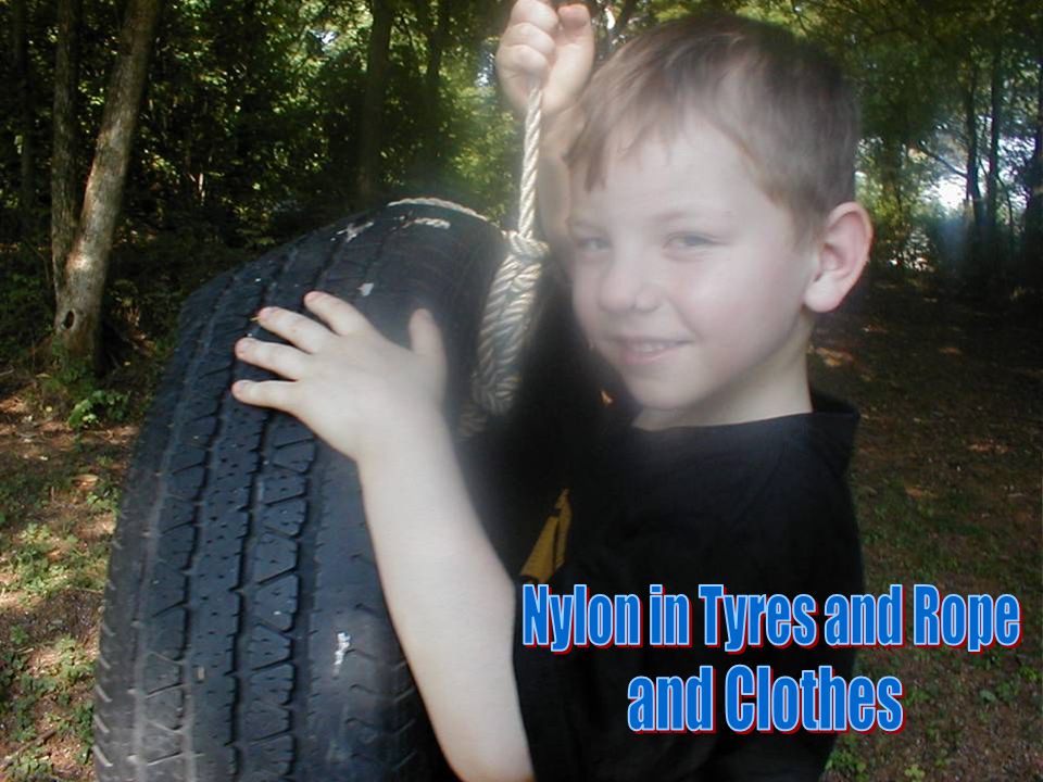 Nylon in Tyres and Rope and Clothes