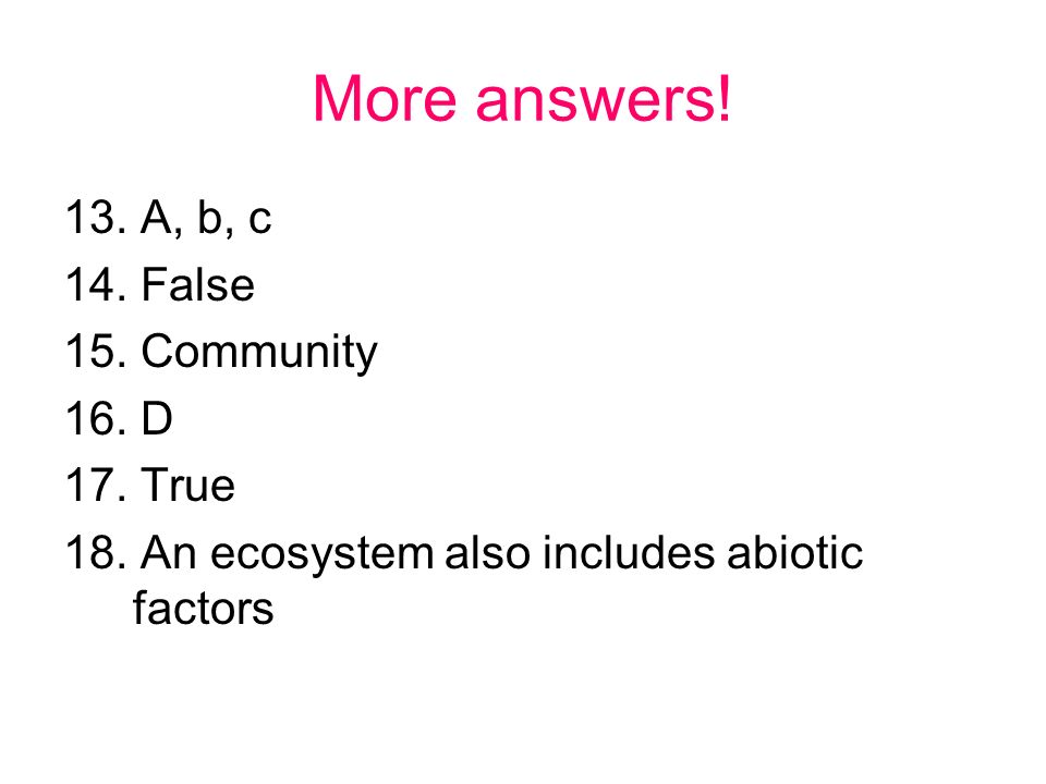 More answers! 13. A, b, c 14. False 15. Community 16. D 17. True