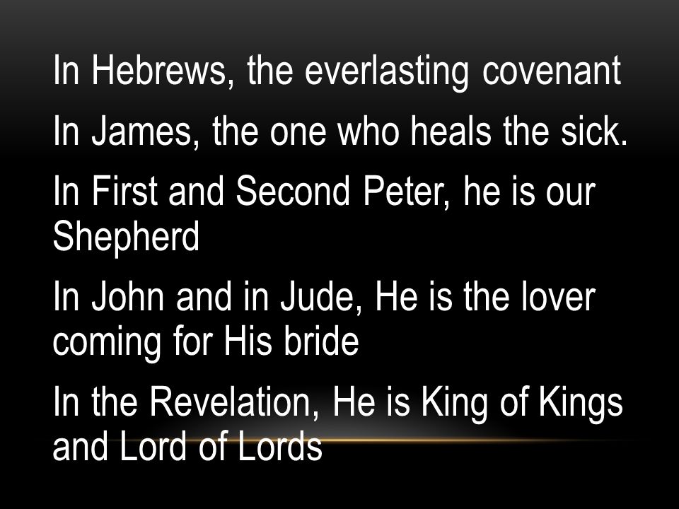 In Hebrews, the everlasting covenant In James, the one who heals the sick.