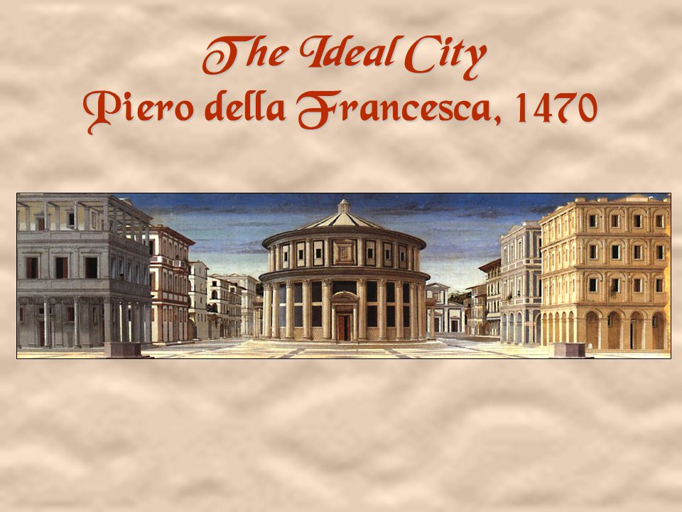 The Ideal City Piero della Francesca, 1470