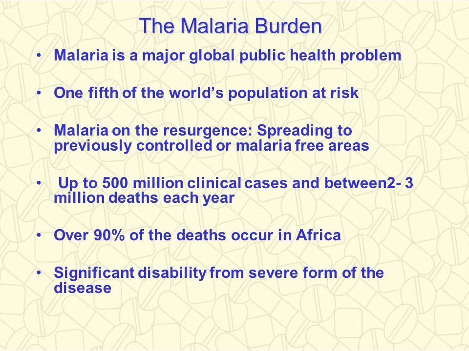 The Malaria Burden Malaria is a major global public health problem