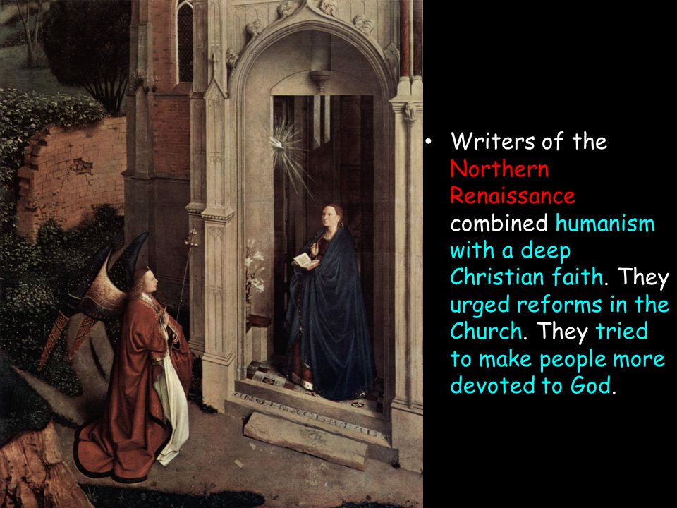 Writers of the Northern Renaissance combined humanism with a deep Christian faith.