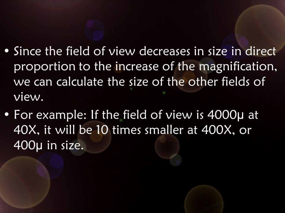 Since the field of view decreases in size in direct proportion to the increase of the magnification, we can calculate the size of the other fields of view.