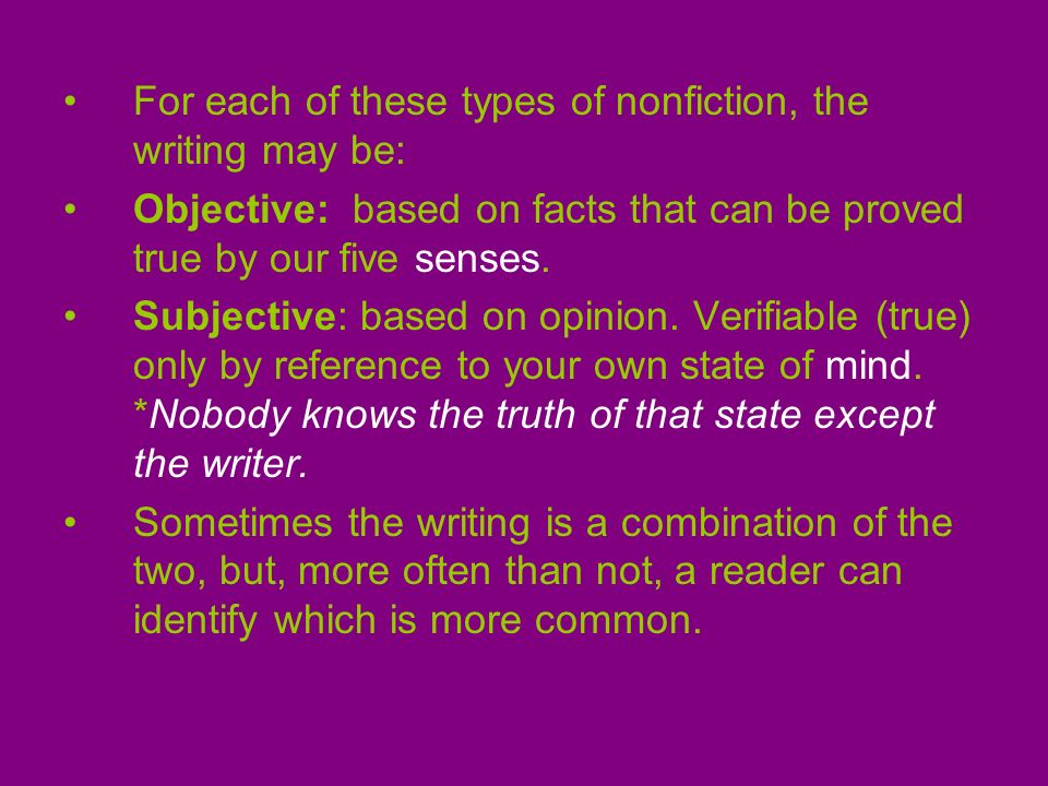 For each of these types of nonfiction, the writing may be: