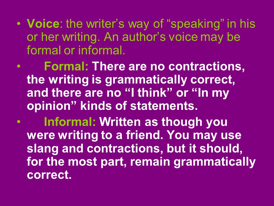 Voice: the writer’s way of speaking in his or her writing