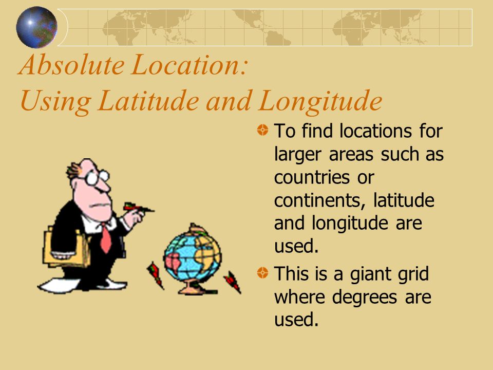 Absolute Location: Using Latitude and Longitude