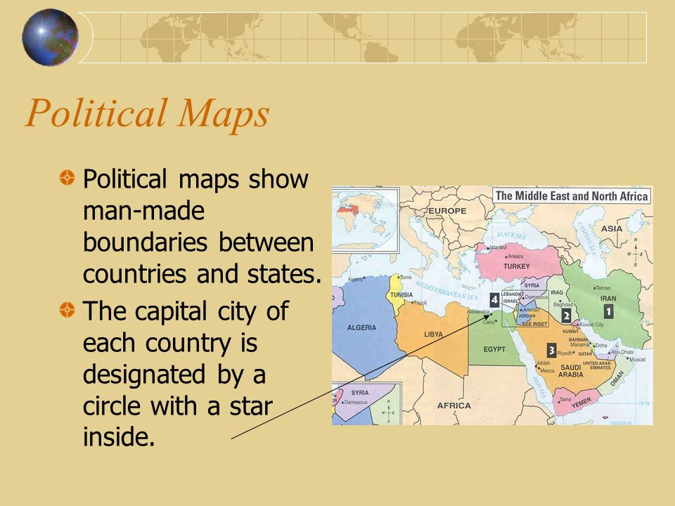 Political Maps Political maps show man-made boundaries between countries and states.