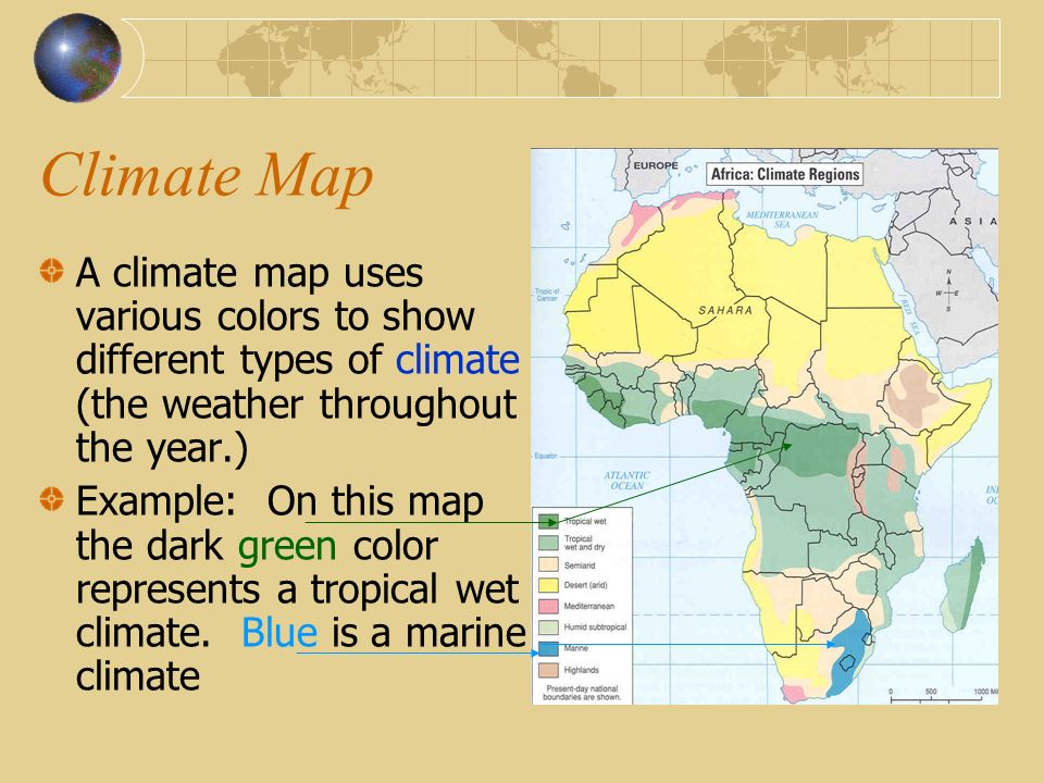 Climate Map A climate map uses various colors to show different types of climate (the weather throughout the year.)