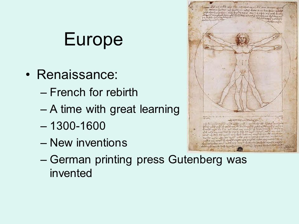 Europe Renaissance: French for rebirth A time with great learning