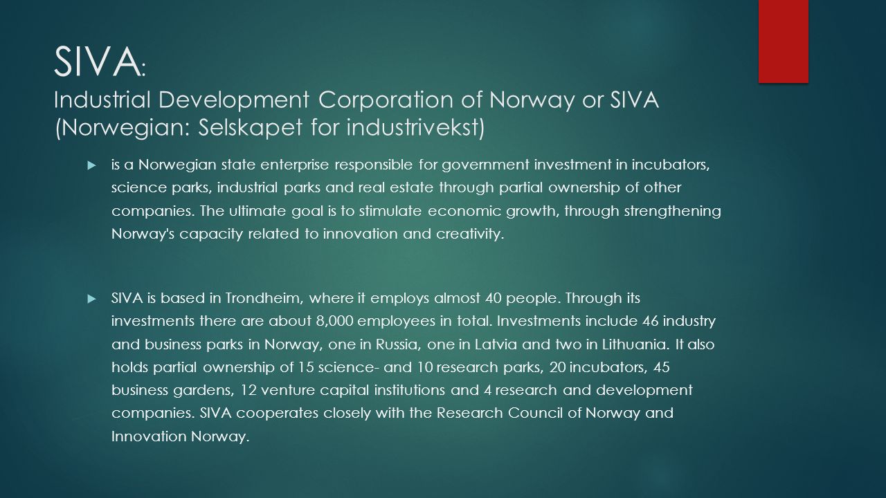 SIVA: Industrial Development Corporation of Norway or SIVA (Norwegian: Selskapet for industrivekst)