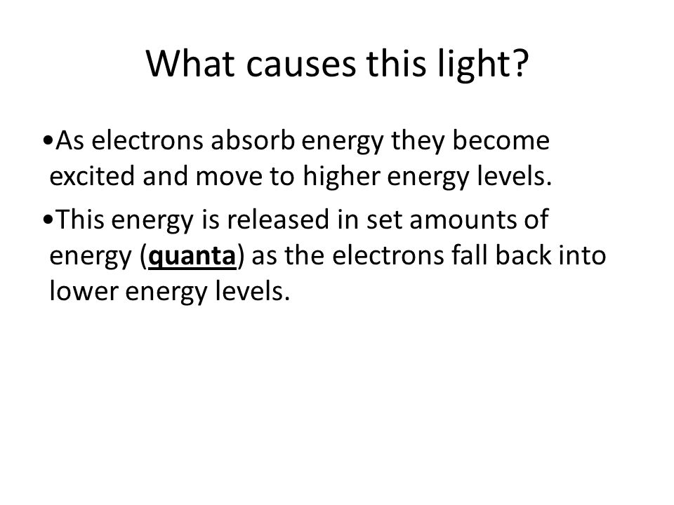 What causes this light As electrons absorb energy they become excited and move to higher energy levels.