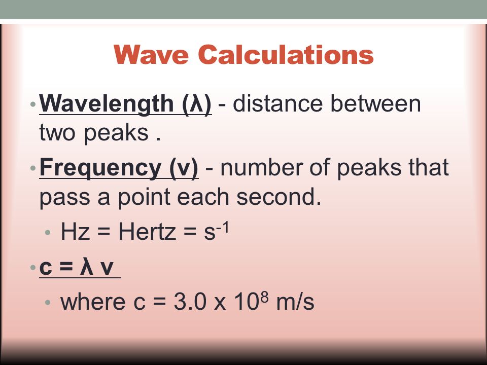 Wave Calculations Wavelength (λ) - distance between two peaks .