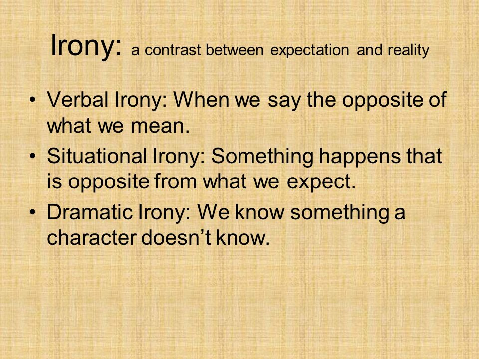 Irony: a contrast between expectation and reality