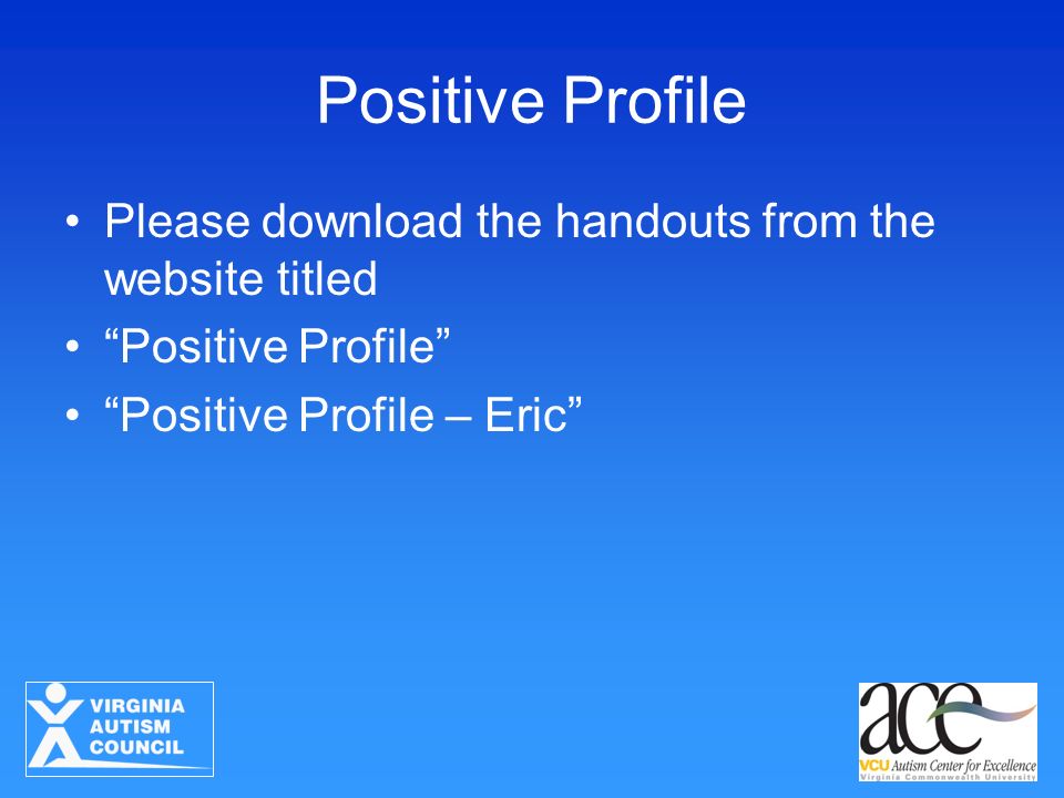 Positive Profile Please download the handouts from the website titled