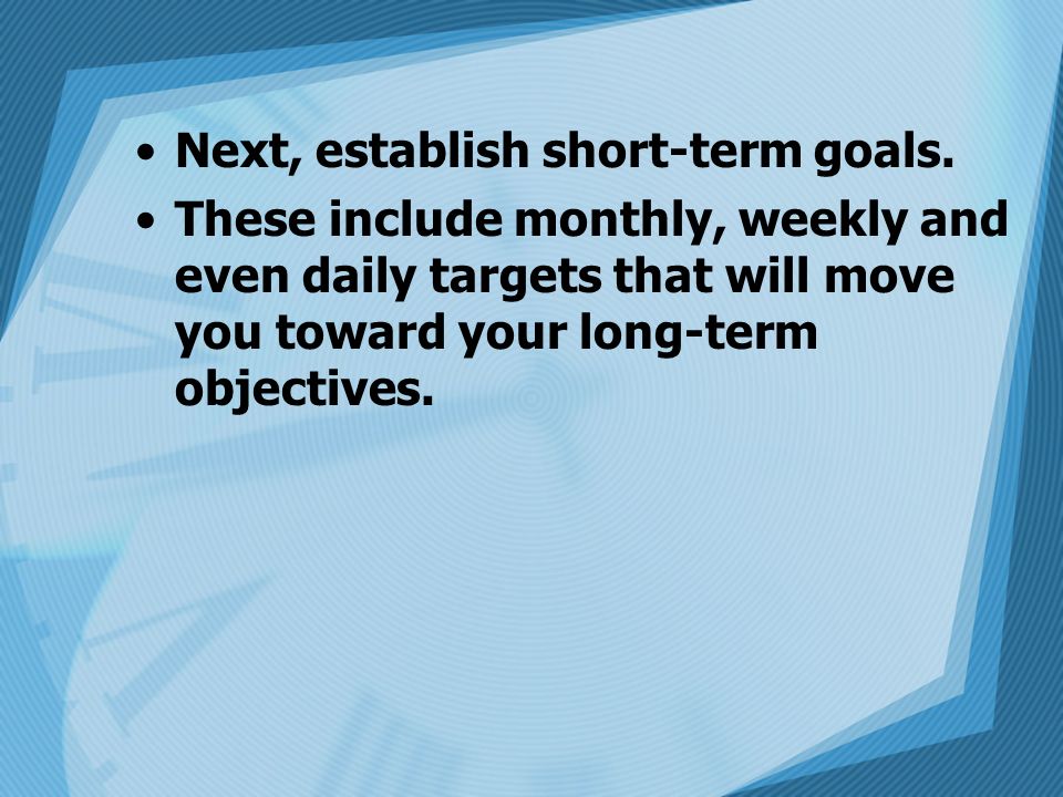 Next, establish short-term goals.