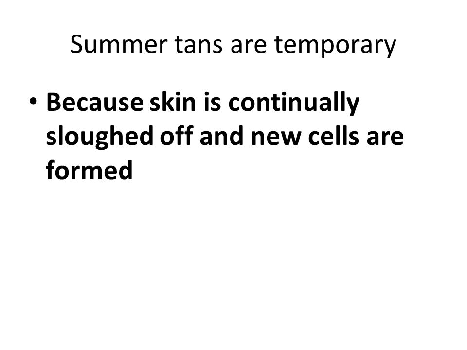 Summer tans are temporary