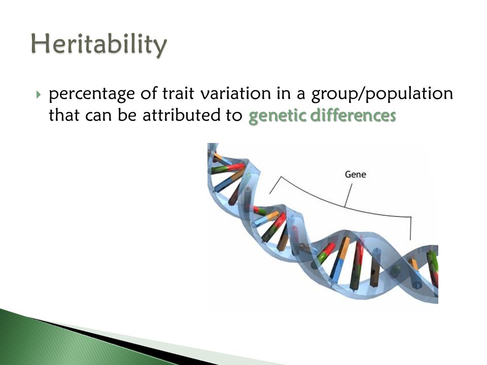 Heritability percentage of trait variation in a group/population that can be attributed to genetic differences.