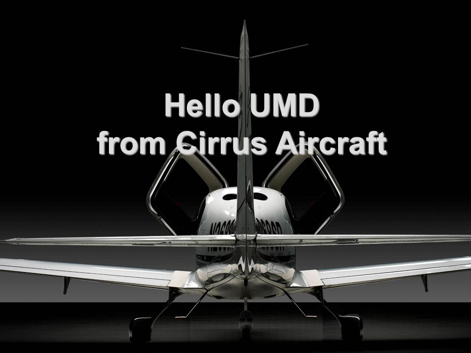 Hello UMD from Cirrus Aircraft
