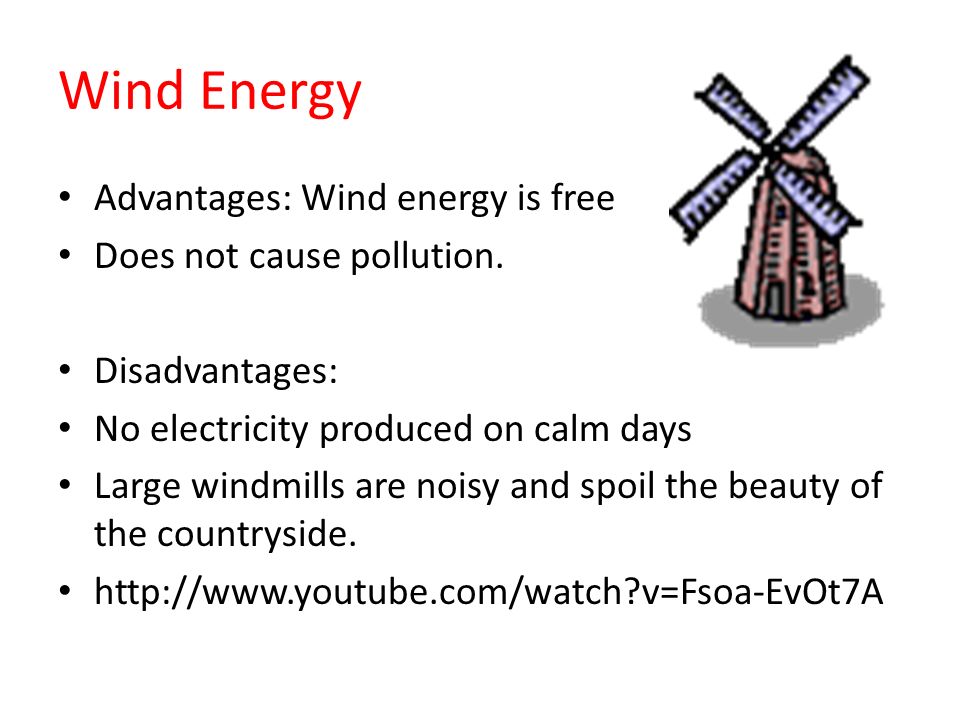 Wind Energy Advantages: Wind energy is free Does not cause pollution.