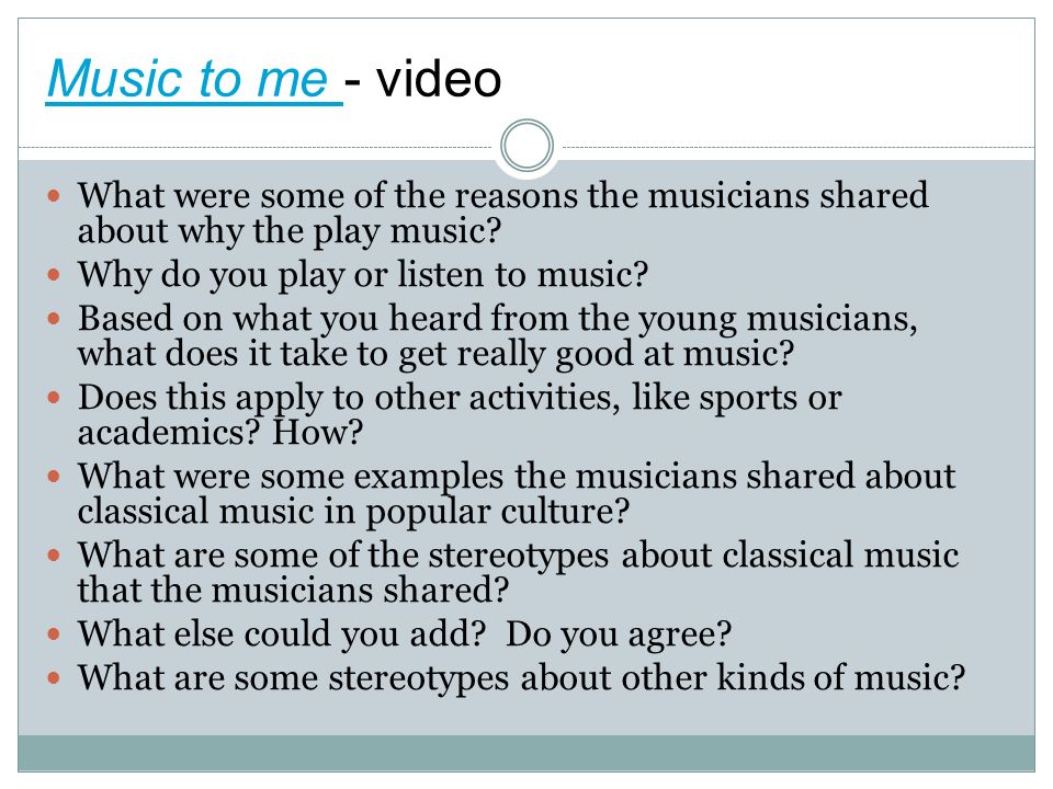Music to me - video What were some of the reasons the musicians shared about why the play music Why do you play or listen to music