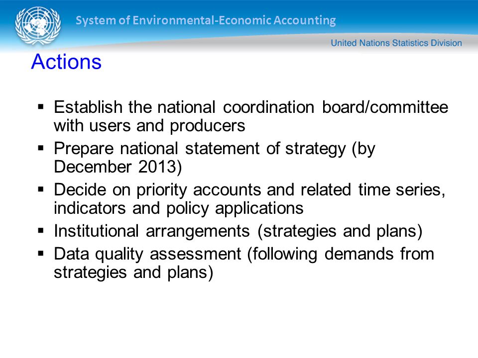 Actions Establish the national coordination board/committee with users and producers. Prepare national statement of strategy (by December 2013)