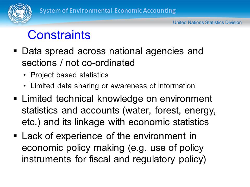 Constraints Data spread across national agencies and sections / not co-ordinated. Project based statistics.