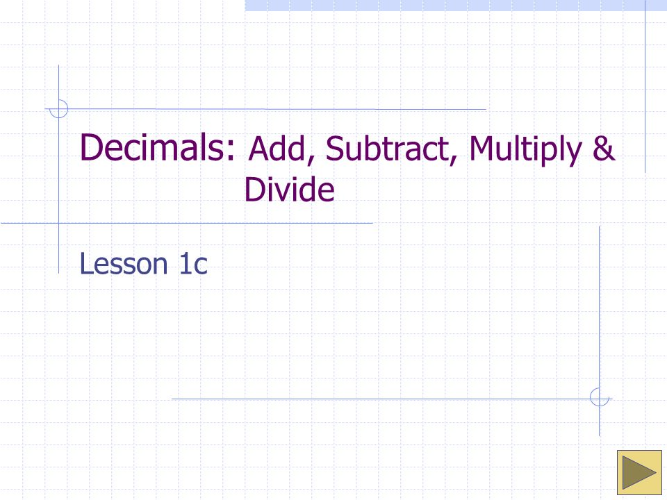 Decimals: Add, Subtract, Multiply & Divide