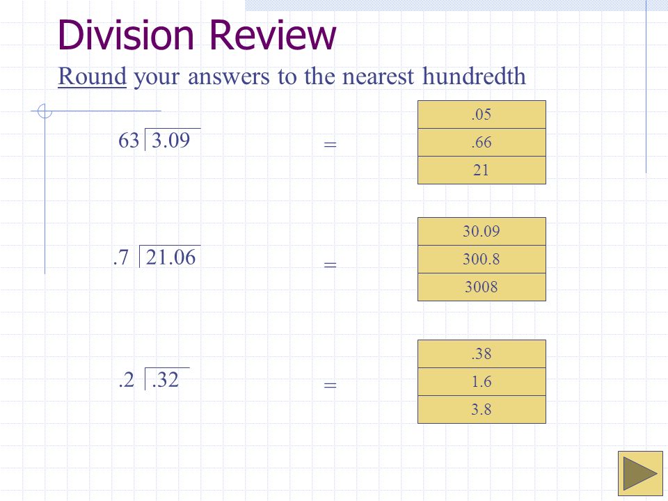 Division Review Round your answers to the nearest hundredth =