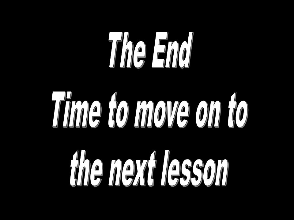 The End Time to move on to the next lesson