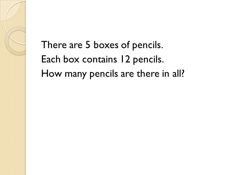 There are 5 boxes of pencils. Each box contains 12 pencils