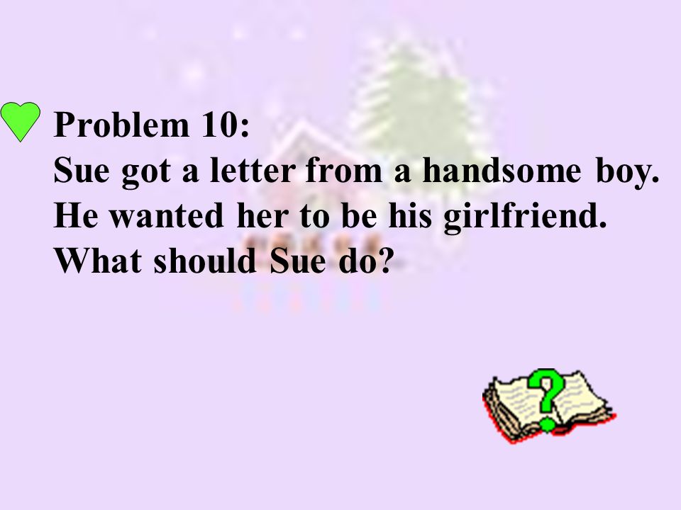 Problem 10: Sue got a letter from a handsome boy. He wanted her to be his girlfriend.