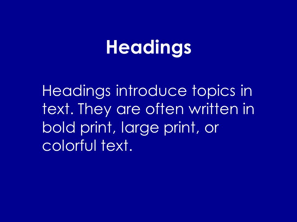 Headings Headings introduce topics in text.