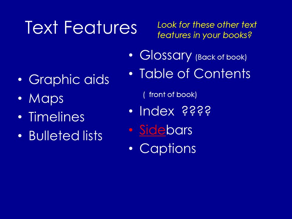 Text Features Glossary (Back of book) Table of Contents Graphic aids