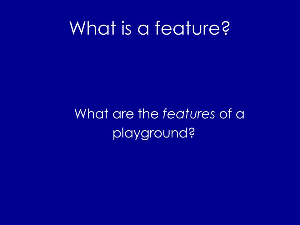 What are the features of a playground