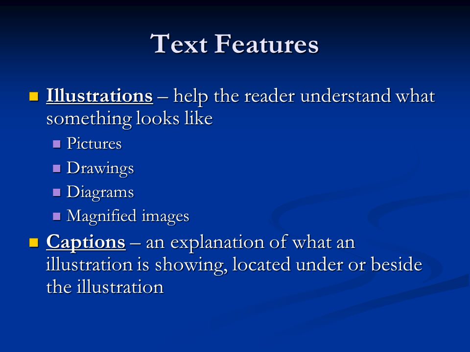 Text Features Illustrations – help the reader understand what something looks like. Pictures. Drawings.