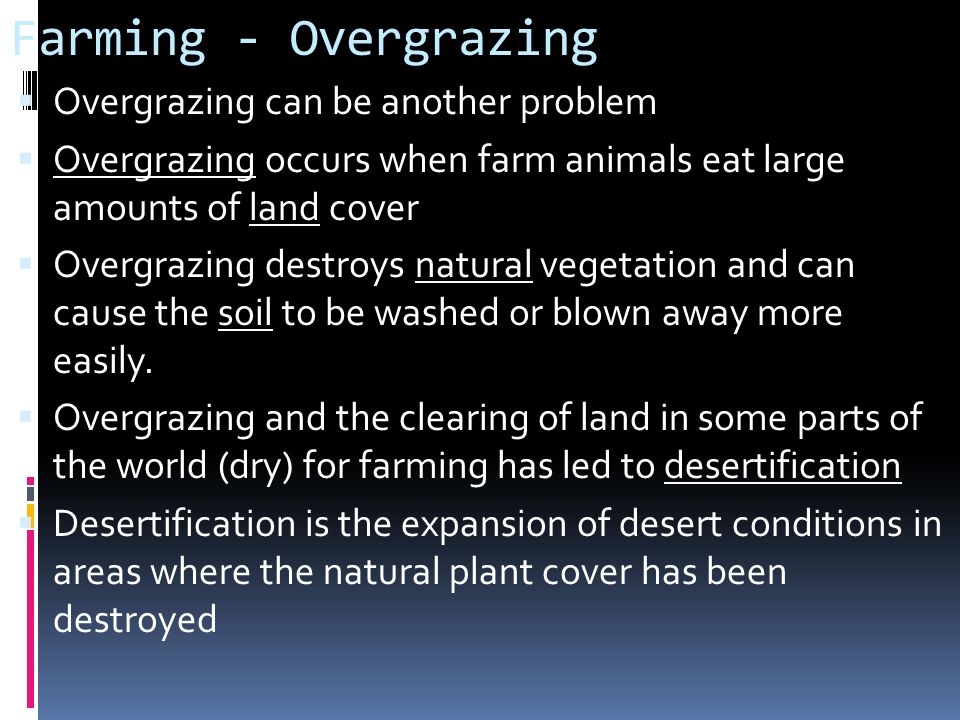 Farming - Overgrazing Overgrazing can be another problem