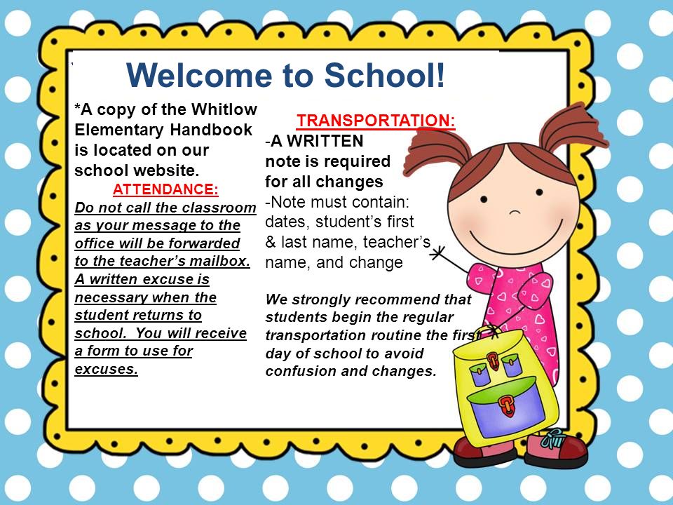 Welcome to School! *A copy of the Whitlow Elementary Handbook is located on our school website. ATTENDANCE: