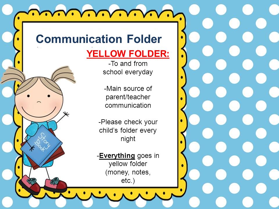 Communication Folder YELLOW FOLDER: -To and from school everyday