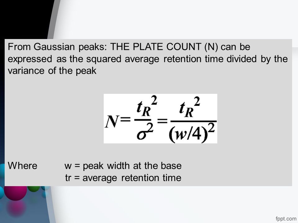 From Gaussian peaks: THE PLATE COUNT (N) can be expressed as the squared average retention time divided by the variance of the peak