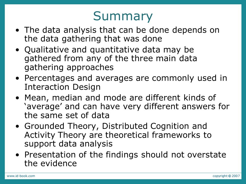 Summary The data analysis that can be done depends on the data gathering that was done.