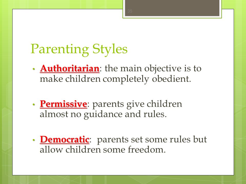 Parenting Styles Authoritarian: the main objective is to make children completely obedient.